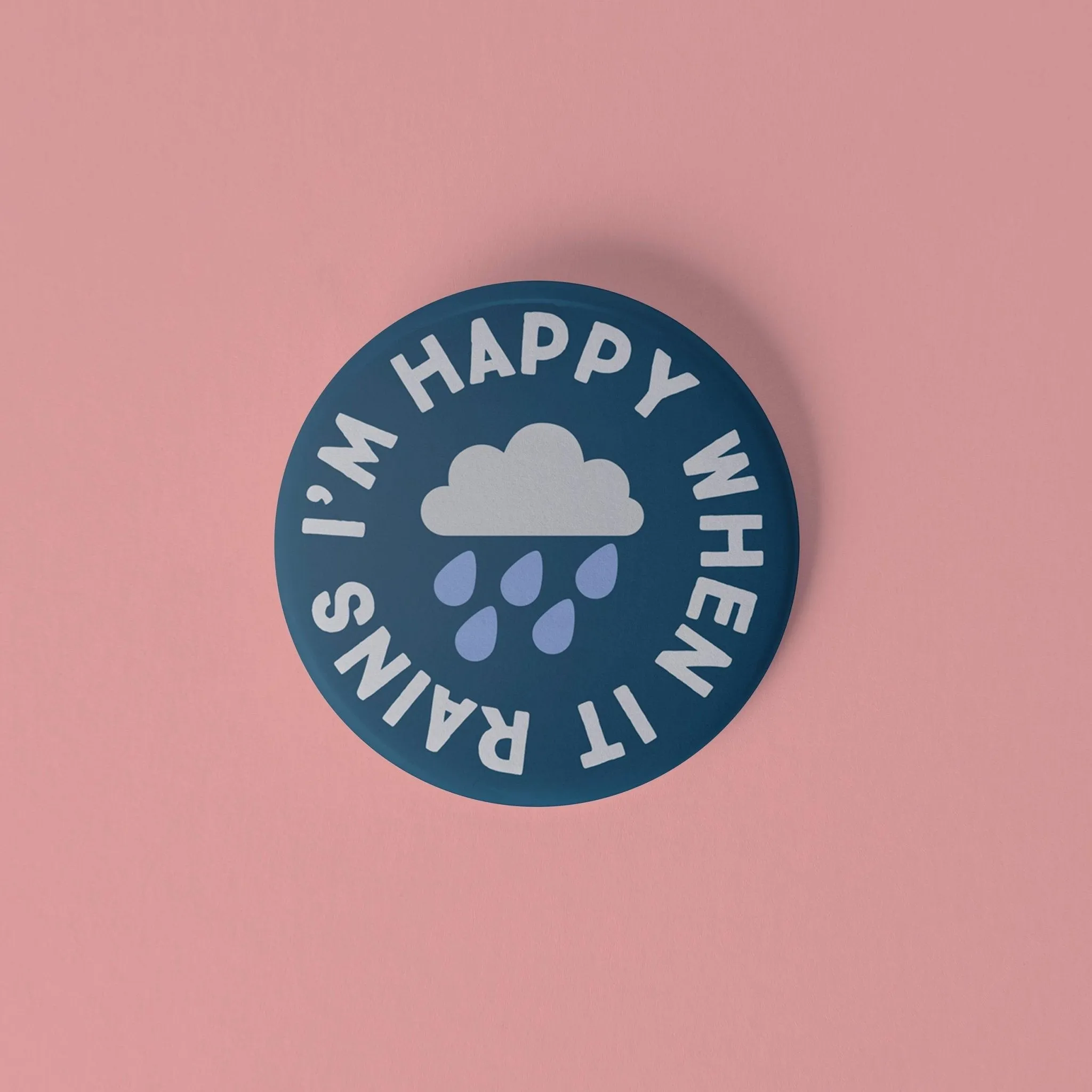 I'm happy when it rains pinback button