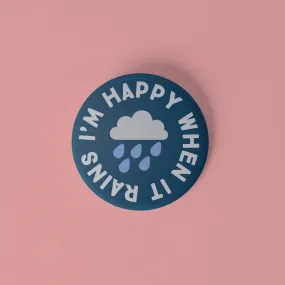 I'm happy when it rains pinback button